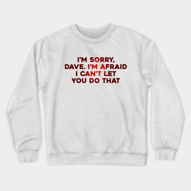 I'm Sorry, Dave Crewneck Sweatshirt by Solenoid Apparel